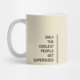 Only the coolest people get supersized - tall people quote Mug